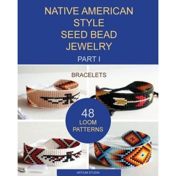 Native American Style Seed Bead Jewelry. Part I. Bracelets: 48 Loom Patterns, Artium Studia (Author) Native American Style Seed Bead Jewelry. Part I. Bracelets: 48 Loom Patterns, Artium Studia (Author)