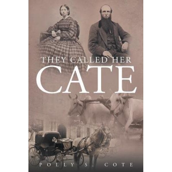 They Called Her Cate, Polly S. Cote (Author)