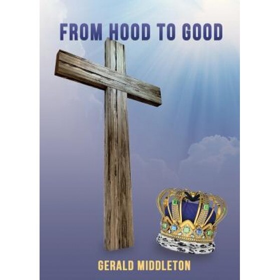 From Hood to Good, Gerald Middleton (Author)