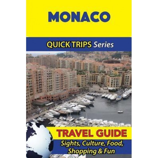 Monaco Travel Guide (Quick Trips Series): Sights, Culture, Food, Shopping & Fun, Crystal Stewart (Author)