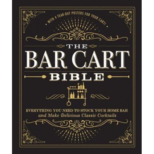 The Bar Cart Bible: Everything You Need to Stock Your Home Bar and Make Delicious Classic Cocktails, Adams Media (Author)