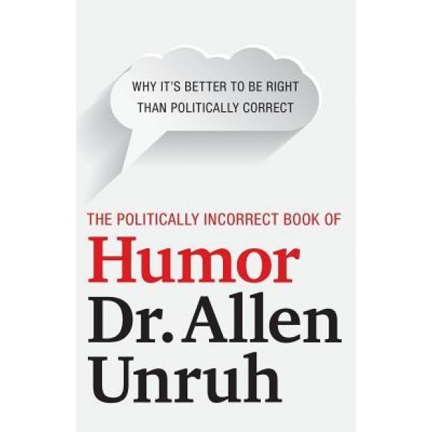 The Politically Incorrect Book of Humor, Dr Allen Unruh (Author)
