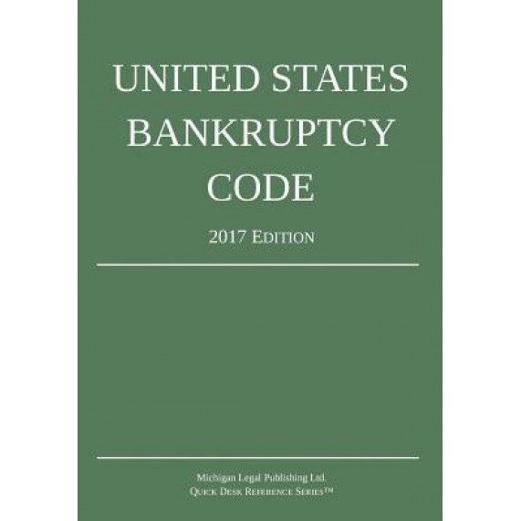 United States Bankruptcy Code; 2017 Edition, Michigan Legal Publishing Ltd (Author)