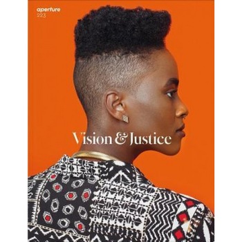 Vision & Justice: Aperture 223, Sarah Lewis (Editor) Vision & Justice: Aperture 223, Sarah Lewis (Editor)