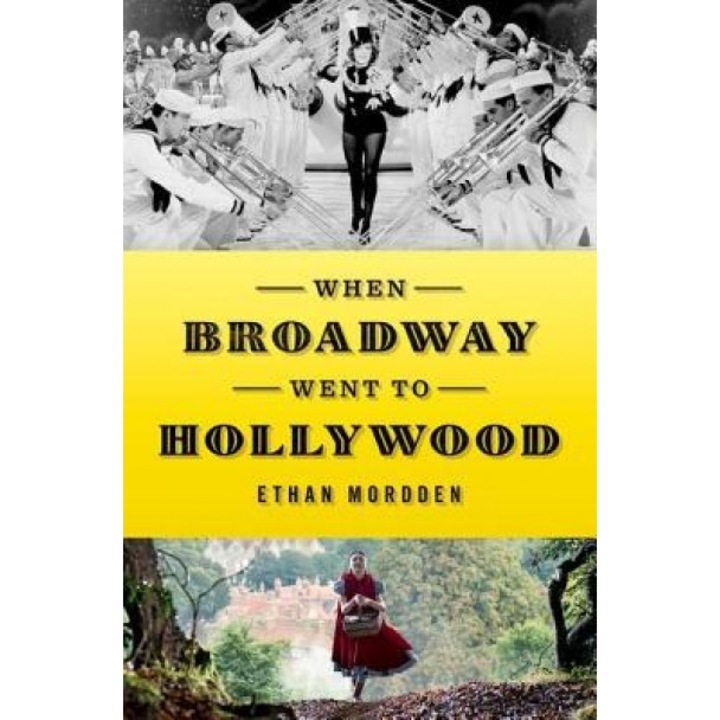When Broadway Went to Hollywood, Ethan Mordden (Author)