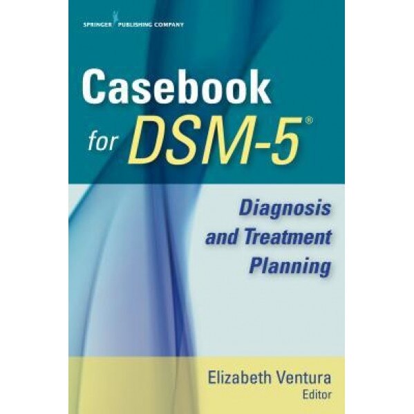 Casebook for Dsm-5: Diagnosis and Treatment Planning - Elizabeth Ventura (Editor)