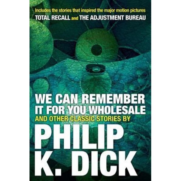 We Can Remember It for You Wholesale and Other Classic Stories, Philip K. Dick (Author)