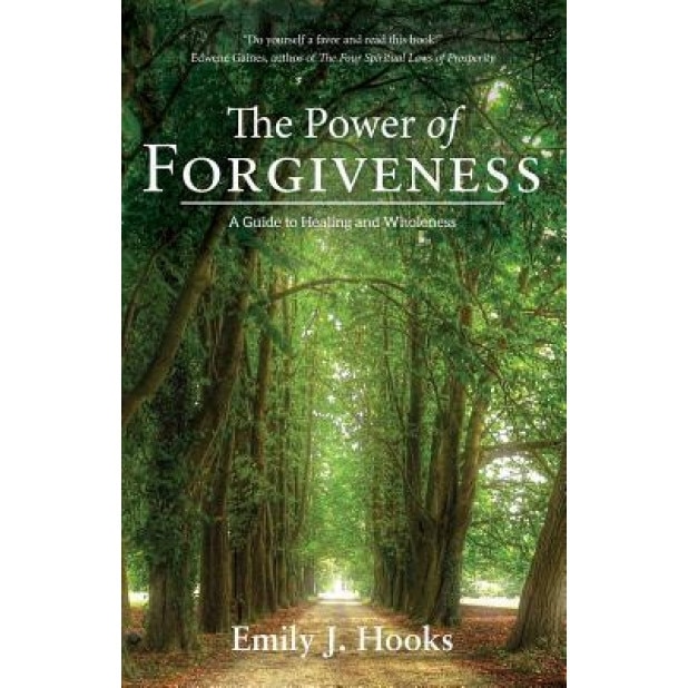 The Power of Forgiveness: A Guide to Healing and Wholeness, Emily J. Hooks (Author)