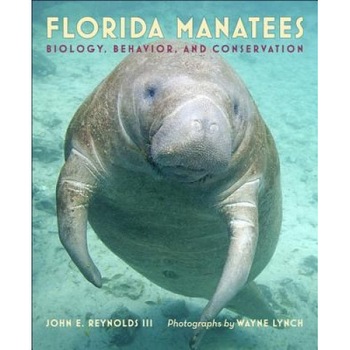 Florida Manatees: Biology, Behavior, and Conservation, John E. Reynolds III (Author) Florida Manatees: Biology, Behavior, and Conservation, John E. Reynolds III (Author)