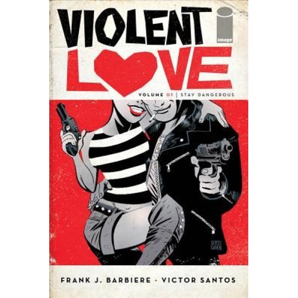 Violent Love, Volume 1: Stay Dangerous, Frank J. Barbiere (Author)