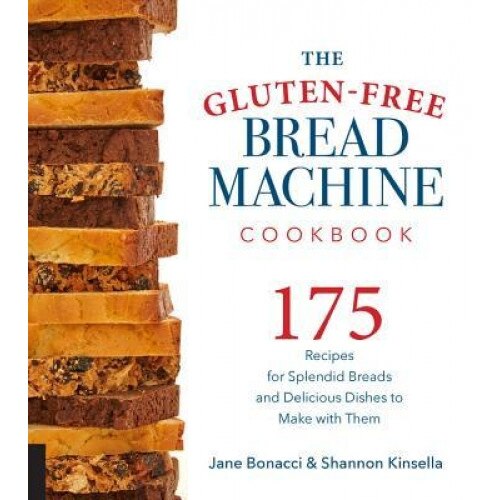 The Gluten-Free Bread Machine Cookbook: 175 Recipes for Splendid Breads and Delicious Dishes to Make with Them, Jane Bonacci (Author)