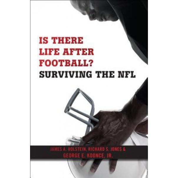 Is There Life After Football?: Surviving the NFL, James A. Holstein (Author)