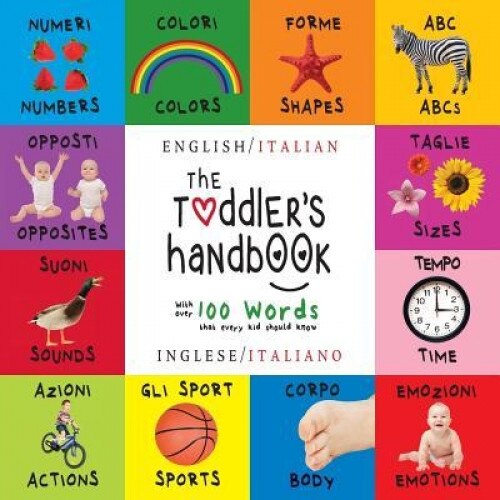 The Toddler's Handbook: Bilingual (English / Italian) (Inglese / Italiano) Numbers, Colors, Shapes, Sizes, ABC Animals, Opposites, and Sounds,, Dayna Martin (Author)