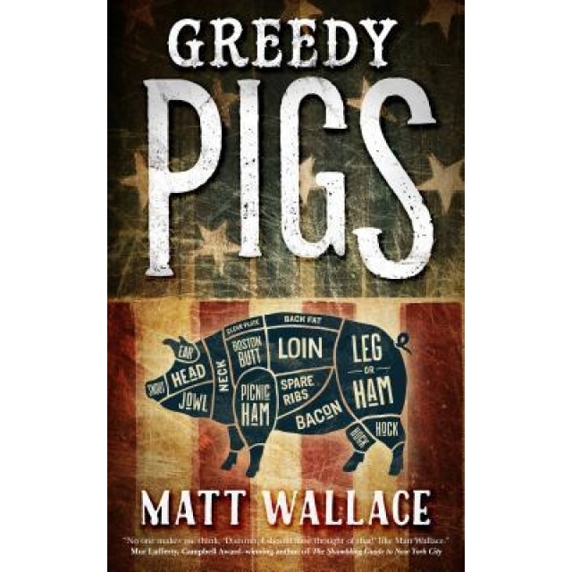 Greedy Pigs: A Sin Du Jour Affair, Matt Wallace (Author)