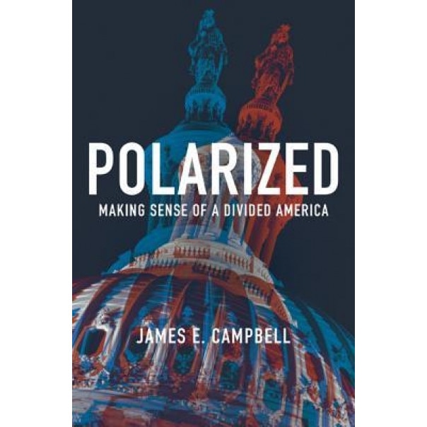Polarized: Making Sense of a Divided America, James E. Campbell (Author)