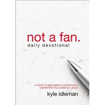 Not a Fan Daily Devotional: 75 Days to Becoming a Completely Committed Follower of Jesus, Kyle Idleman (Author) Not a Fan Daily Devotional: 75 Days to Becoming a Completely Committed Follower of Jesus, Kyle Idleman (Author)