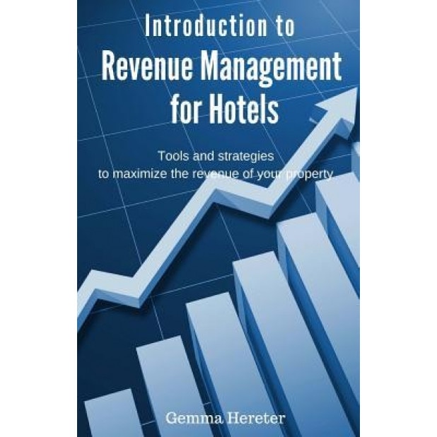 Introduction to Revenue Management for Hotels: Tools and Strategies to Maximize the Revenue of Your Property - Gemma Hereter (Author)