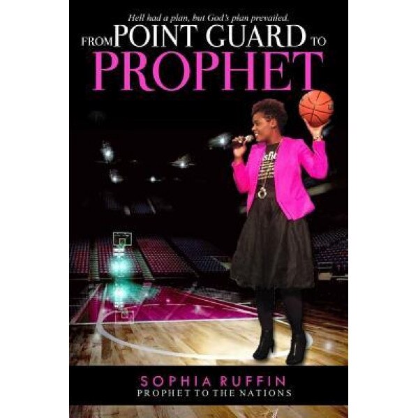From Point Guard to Prophet, Sophia Ruffin (Author)