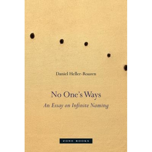 No One's Ways: An Essay on Infinite Naming, Daniel Heller-Roazen (Author)