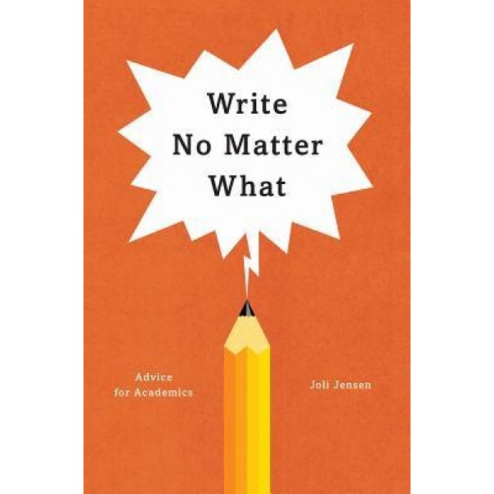 Write No Matter What: Advice for Academics, Joli Jensen (Author)