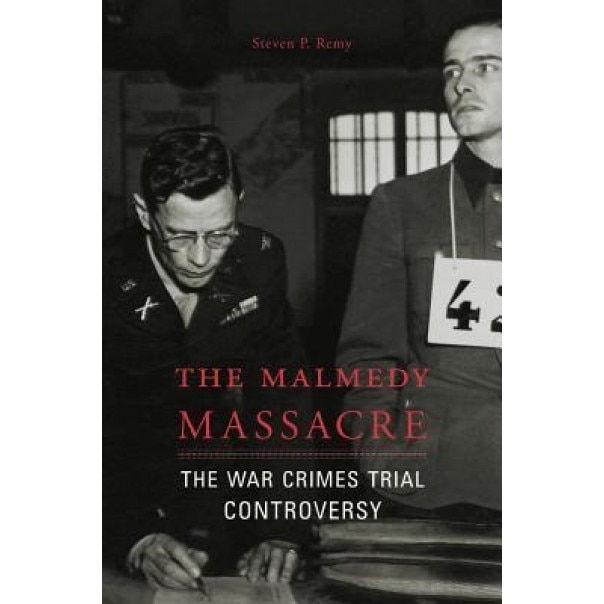 The Malmedy Massacre: The War Crimes Trial Controversy, Steven P. Remy (Author)