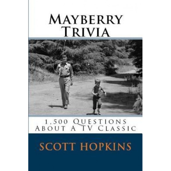 Mayberry Trivia: 1,500 Questions about a TV Classic, Scott Hopkins (Author)