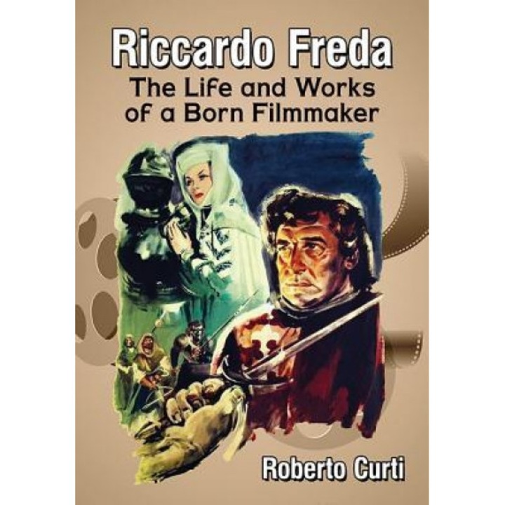Riccardo Freda: The Life and Works of a Born Filmmaker, Roberto Curti (Author)