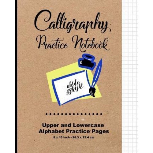 Calligraphy Practice Notebook: Upper and Lowercase Calligraphy Alphabet for Letter Practice, 8 X 10,20.32 X 25.4 CM, 124 Pages, 60 Practice Pages, 30, Calligraphy Paper (Author)
