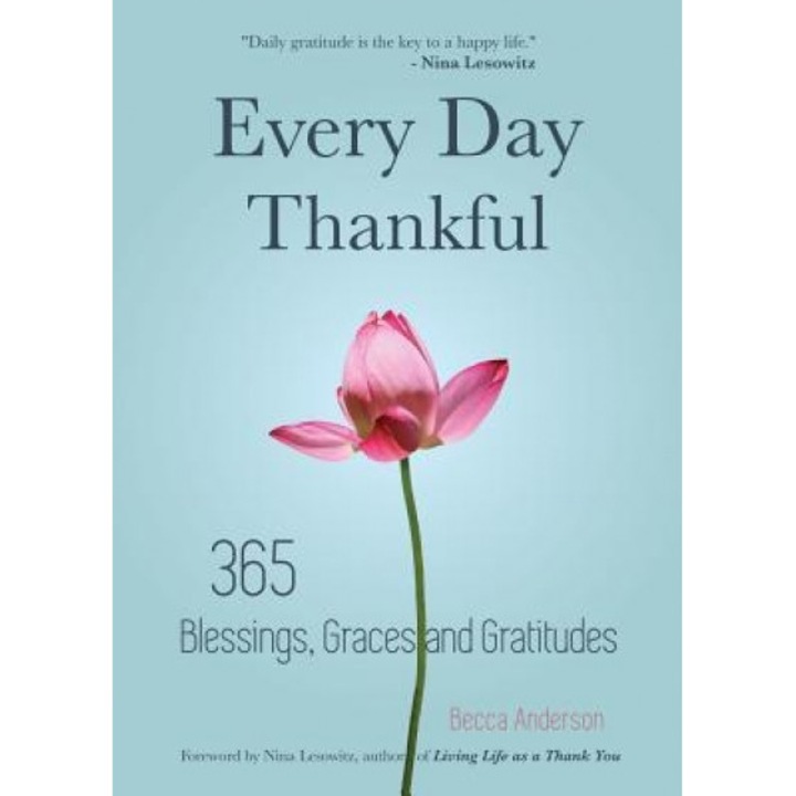 Every Day Thankful: 365 Blessings, Graces and Gratitudes - Becca Anderson (Author)