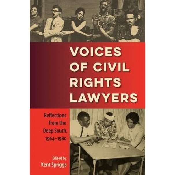 Voices of Civil Rights Lawyers: Reflections from the Deep South, 1964-1980, Kent Spriggs (Editor)