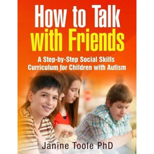 How to Talk with Friends: A Step-By-Step Social Skills Curriculum for Children with Autism, Janine Toole Phd (Author)