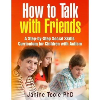 How to Talk with Friends: A Step-By-Step Social Skills Curriculum for Children with Autism, Janine Toole Phd (Author) How to Talk with Friends: A Step-By-Step Social Skills Curriculum for Children with Autism, Janine Toole Phd (Author)