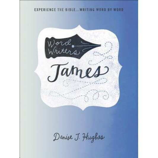 Word Writers: James: Experience the Bible . . . Writing Word by Word, Denise J. Hughes (Author)