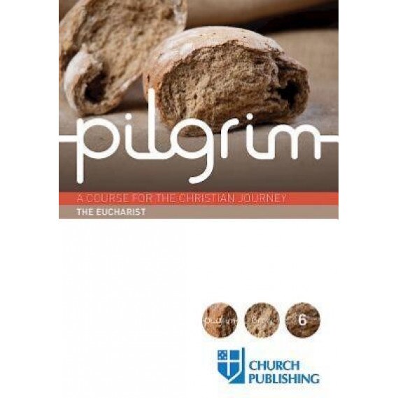 Pilgrim - The Eucharist: A Course for the Christian Journey, Stephen Cottrell (Author)