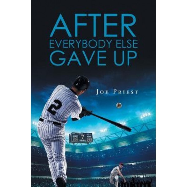 After Everybody Else Gave Up, Joe Priest (Author)