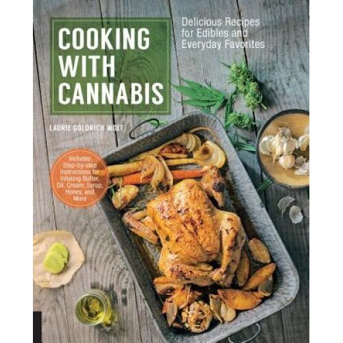 Cooking with Cannabis: Delicious Recipes for Edibles and Everyday Favorites, Laurie Wolf (Author)