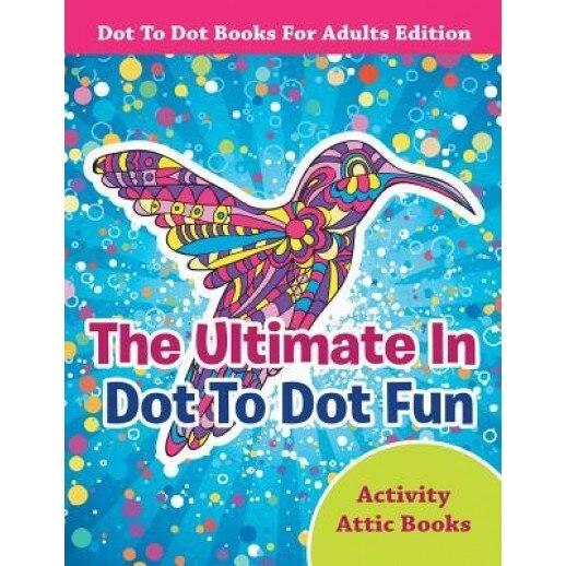 The Ultimate in Dot to Dot Fun - Dot to Dot Books for Adults Edition, Activity Attic Books (Author)