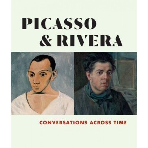 Picasso and Rivera: Conversations Across Time, Michael Govan (Editor)