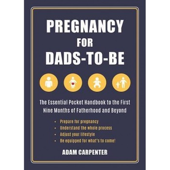 Pregnancy for Dads-To-Be: The Essential Pocket Handbook to the First Nine Months of Fatherhood and Beyond, Adam Carpenter (Author) Pregnancy for Dads-To-Be: The Essential Pocket Handbook to the First Nine Months of Fatherhood and Beyond, Adam Carpenter (Author)