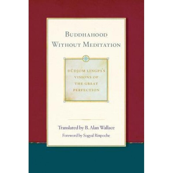 Buddhahood Without Meditation, B. Alan Wallace (Translator)