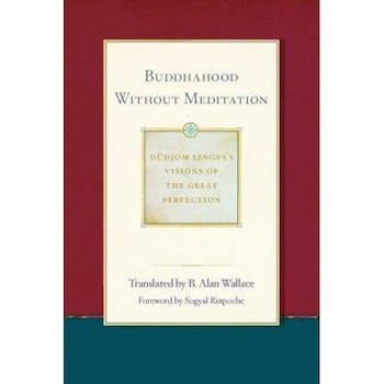 Buddhahood Without Meditation, B. Alan Wallace (Translator) Buddhahood Without Meditation, B. Alan Wallace (Translator)