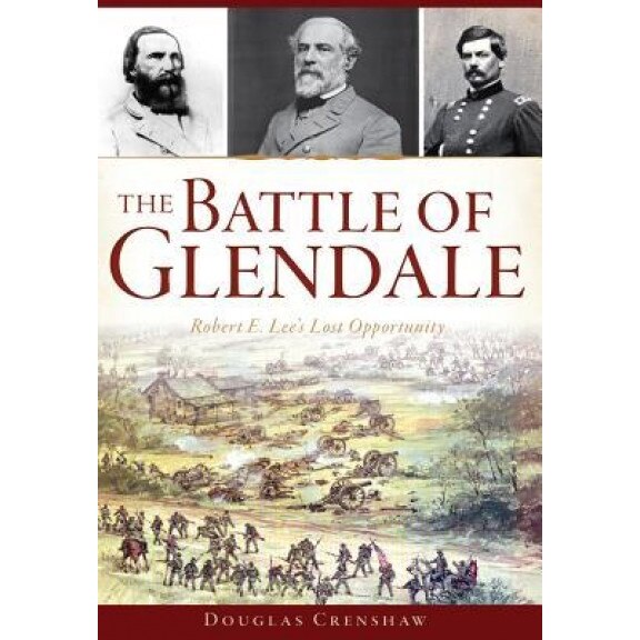 The Battle of Glendale: Robert E. Lee S Lost Opportunity, Douglas Crenshaw (Author)