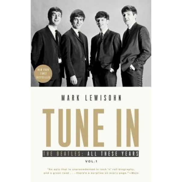 Tune in: The Beatles: All These Years, Mark Lewisohn (Author)