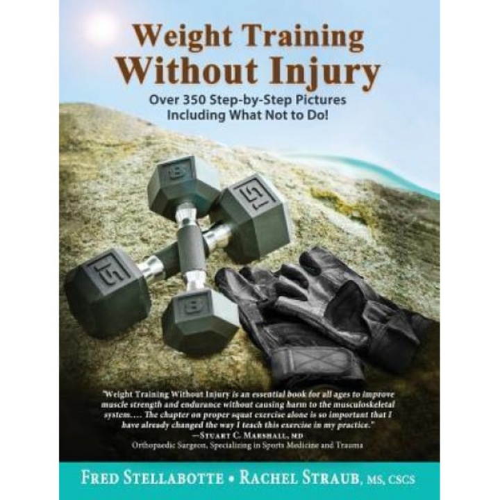 Weight Training Without Injury: Over 350 Step-By-Step Pictures Including What Not to Do!, Fred Stellabotte (Author)