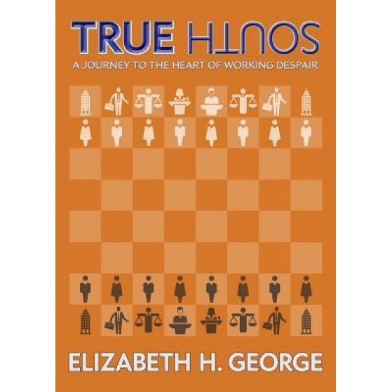 True South: A Journey to the Heart of Working Despair - Elizabeth George (Author)