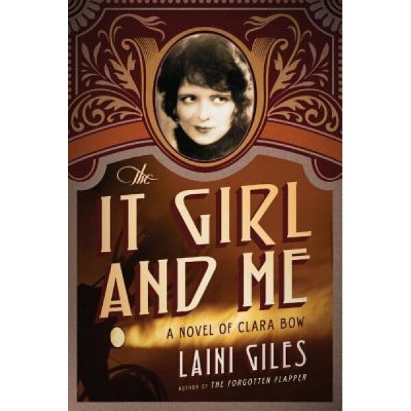 The It Girl and Me: A Novel of Clara Bow, Laini Giles (Author)