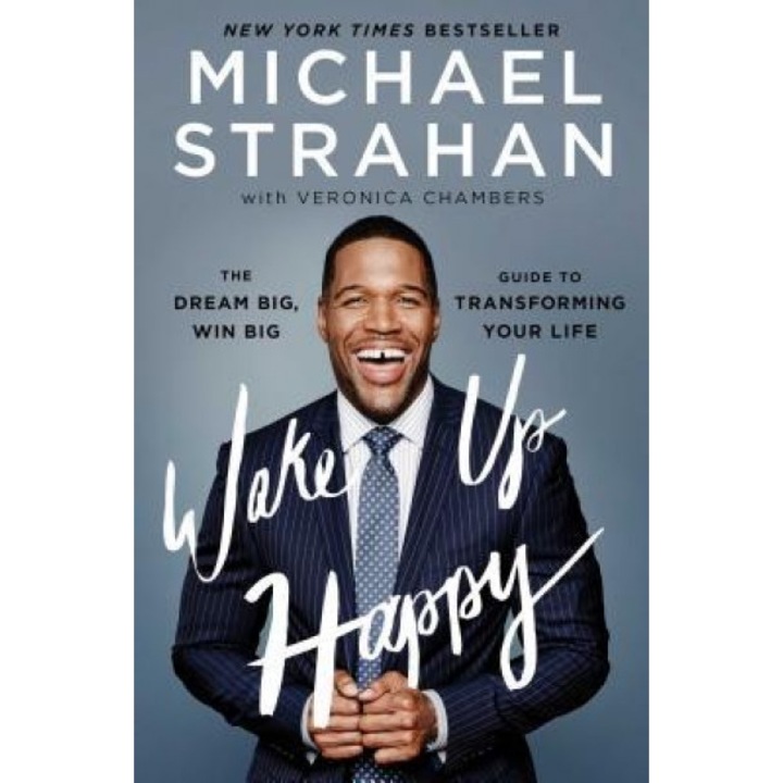 Wake Up Happy: The Dream Big, Win Big Guide to Transforming Your Life, Michael Strahan (Author)