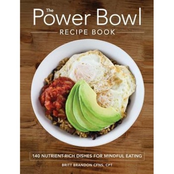 The Power Bowl Recipe Book: 140 Nutrient-Rich Dishes for Mindful Eating, Britt Brandon (Author) The Power Bowl Recipe Book: 140 Nutrient-Rich Dishes for Mindful Eating, Britt Brandon (Author)