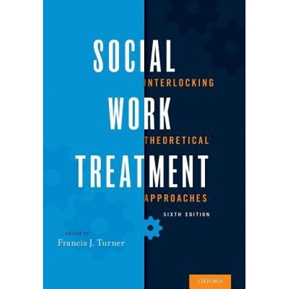 Social Work Treatment: Interlocking Theoretical Approaches, Francis J. Turner (Editor)