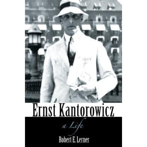 Ernst Kantorowicz: A Life, Robert E. Lerner (Author)
